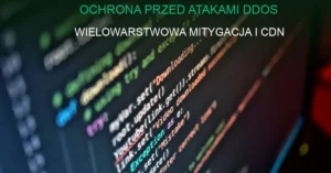 Schemat wielowarstwowej ochrony przed atakami DDoS z użyciem CDN