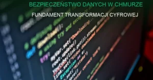 Zabezpieczenia danych w chmurze obliczeniowej – ochrona przed cyberatakami