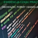Ewidencja czasu pracy - papierowa i elektroniczna dokumentacja godzin pracy