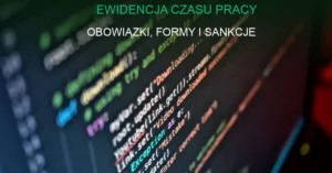 Ewidencja czasu pracy - papierowa i elektroniczna dokumentacja godzin pracy