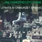 Ochrona danych w chmurze – zabezpieczenie plików przed utratą