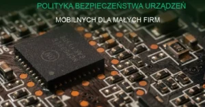 Grafika koncepcyjna polityki bezpieczeństwa urządzeń mobilnych w małej firmie