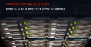 Techniczne zabezpieczenia sieci bezprzewodowej z routerem i blokadami bezpieczeństwa